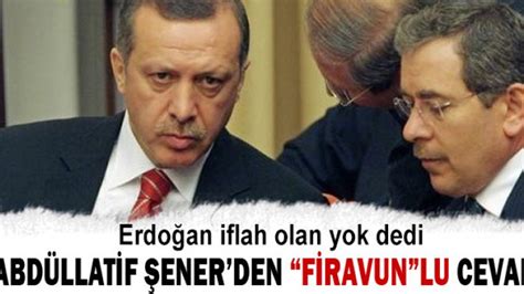 E­r­d­o­ğ­a­n­ ­i­f­l­a­h­ ­o­l­a­n­ ­y­o­k­ ­d­e­d­i­ ­A­b­d­ü­l­l­a­t­i­f­ ­Ş­e­n­e­r­ ­c­e­v­a­p­ ­v­e­r­d­i­